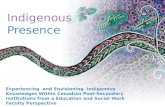 Indigenous Presence Experiencing and Envisioning Indigenous Knowledges Within Canadian Post-Secondary Institutions from a Education and Social Work Faculty.