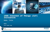 IEEE Internet of Things (IoT) Initiative Name, Title Date iot.ieee.org.