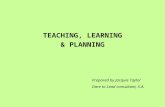TEACHING, LEARNING & PLANNING Prepared by Jacquie Taylor Dare to Lead consultant, S.A.
