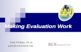 Making Evaluation Work Patti Phillips, Ph.D. patti@roiinstitute.net.