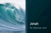 Jonah The Christian Life?. Historical Written 785-760 BC Son of Amittai – Jonah 1:1 II Kings 14:25 - 25 He was the one who restored the boundaries of.