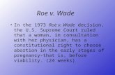Roe v. Wade In the 1973 Roe v. Wade decision, the U.S. Supreme Court ruled that a woman, in consultation with her physician, has a constitutional right.