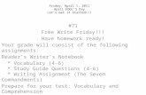 Friday, April 1, 2011 April FOOL’S Day Let’s Get It Started!!! #71 Free Write Friday!!! Have homework ready! Your grade will consist of the following assignments: