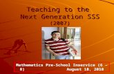 Teaching to the Next Generation SSS (2007) Mathematics Pre-School Inservice (6 – 8) August 18, 2010.