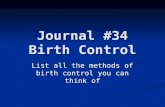 Journal #34 Birth Control List all the methods of birth control you can think of.