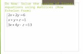 Do Now: Solve the system of linear equations using matrices (Row Echelon Form)