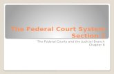 The Federal Court System Section 1 The Federal Courts and the Judicial Branch Chapter 8.