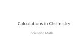 Calculations in Chemistry Scientific Math. Over the next few lessons you will learn some basic math essential to studying chemistry: – Temperature Scales/Conversions.