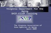 SMP Volunteer Training Virginia Department for the Aging SHIP-VICAP Training The Virginia Association of Area Agencies on Aging April 2009.