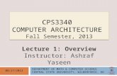 CPS3340 COMPUTER ARCHITECTURE Fall Semester, 2013 08/27/2013 Lecture 1: Overview Instructor: Ashraf Yaseen DEPARTMENT OF MATH & COMPUTER SCIENCE CENTRAL.
