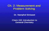 Ch. 2: Measurement and Problem Solving Dr. Namphol Sinkaset Chem 152: Introduction to General Chemistry.