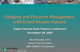312.855.7094 Hedging and Duration Management with Fixed Income Futures Taipei Interest Rate Futures Conference November 20, 2003 Nick Ronalds, CFA Senior.
