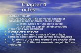 Chapter 4 notes I. GREEK THEORY I. GREEK THEORY A. DEMOCRTUS- The universe is made of indivisible pieces of matter called atoms A. DEMOCRTUS- The universe.