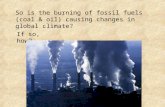 So is the burning of fossil fuels (coal & oil) causing changes in global climate? If so, how?