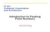 IT 251 Computer Organization and Architecture Introduction to Floating Point Numbers Chia-Chi Teng.