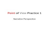Point of View Practice 1 Narrative Perspective. Directions 1.We will read the passages. 2.You will determine the point of view. 3.Write your answers on.