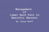 Management of Lower Back Pain in Narcotic Abusers By: Braye Rueff.