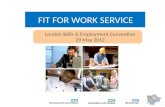 1 FIT FOR WORK SERVICE London Skills & Employment Convention 29 May 2012.