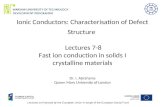 Ionic Conductors: Characterisation of Defect Structure Lectures 7-8 Fast ion conduction in solids I crystalline materials Dr. I. Abrahams Queen Mary University.