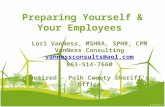 Preparing Yourself & Your Employees Lori VanNess, MSHRA, SPHR, CPM VanNess Consulting vannessconsults@aol.com 863-514-7660 Retired - Polk County Sheriff’s.