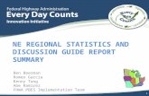 NE REGIONAL STATISTICS AND DISCUSSION GUIDE REPORT SUMMARY Ben Beerman Romeo Garcia Kenny Tong Abe Ramirez FHWA PBES Implementation Team 1.