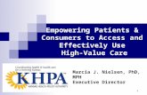 1 Empowering Patients & Consumers to Access and Effectively Use High-Value Care Marcia J. Nielsen, PhD, MPH Executive Director.