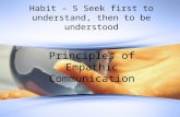 Habit – 5 Seek first to understand, then to be understood Principles of Empathic Communication.