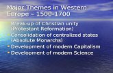 Major Themes in Western Europe – 1500-1700 Break-up of Christian unity (Protestant Reformation) Break-up of Christian unity (Protestant Reformation) Consolidation.