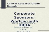Corporate Sponsors: Working with DRDA Elaine L. Brock, MHSA, JD Associate Director, DRDA May 10, 2004 Clinical Research Grand Rounds.