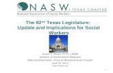 1 The 82 nd Texas Legislature: Update and Implications for Social Workers Susan P. Milam, Ph.D., LMSW Director of Government Relations National Association.