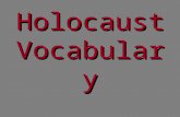 Holocaust Vocabulary. HOLOCAUST Term used to refer to the systematic murder of 6 million Jews by the Nazis between 1933-1945. “Holokaustos” meaning “Burnt.