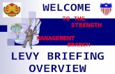 WELCOME TO THE STRENGTH MANAGEMENT BRANCH LEVY BRIEFING OVERVIEW.