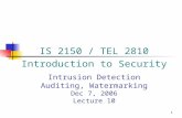 1 Intrusion Detection Auditing, Watermarking Dec 7, 2006 Lecture 10 IS 2150 / TEL 2810 Introduction to Security.