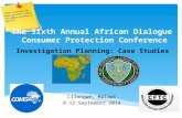 Investigation Planning: Case Studies The Sixth Annual African Dialogue Consumer Protection Conference Lilongwe, Malawi 8-12 September 2014.