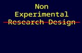 Non Experimental Research Design. Research Design Non-experimental vs Experimental designs –Non-experimental – observe a single group of subjects at one.