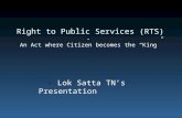 Right to Public Services (RTS) - An Act where Citizen becomes the “King” - Lok Satta TN’s Presentation.