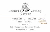 Security of Voting Systems Ronald L. Rivest MIT CSAIL Given at: GWU Computer Science Dept. November 9, 2009.