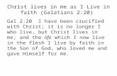 Christ lives in me as I Live in faith (Galatians 2:20) Gal 2:20 I have been crucified with Christ; it is no longer I who live, but Christ lives in me;