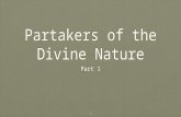 1 Partakers of the Divine Nature Part 1. 2 In the second letter addressed by Peter to those who had obtained “like precious faith” with himself, the apostle.