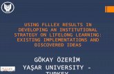 USING FLLLEX RESULTS IN DEVELOPING AN INSTITUTIONAL STRATEGY ON LIFELONG LEARNING: EXISTING IMPLEMENTATIONS AND DISCOVERED IDEAS GÖKAY ÖZERİM YAŞAR UNIVERSITY.
