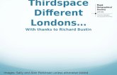 Thirdspace Different Londons… With thanks to Richard Bustin Images: Sally and Alan Parkinson unless otherwise stated.