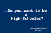 So you want to be a High-Schooler? High School Counselor Mr. Hass.