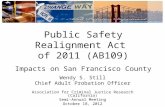 Public Safety Realignment Act of 2011 (AB109) Impacts on San Francisco County Wendy S. Still Chief Adult Probation Officer Association for Criminal Justice.