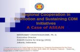 1 Regional Cooperation in Promotion and Sustaining CDM Initiatives A Case of ASEAN WEERAWAT CHANTANAKOME, Ph. D. Executive Director ASEAN Centre for Energy.