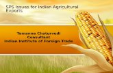 Tamanna Chaturvedi Consultant Indian Institute of Foreign Trade SPS Issues for Indian Agricultural Exports.