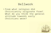 Bellwork From what religion did Christianity originate from? What do you think the general attitude towards early Christians were?