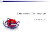 Electronic Commerce Lecture 14. Summary of Previous Lecture HTML: The Language of the Web Writing HTML  Notepad File  Saving notepad as HTML HTML basic.