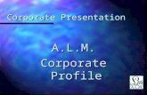 Corporate Presentation A.L.M. Corporate Profile. A.L.M. Stands For A lways A lways L eadingin L eadingin M arketing Techniques M arketing Techniques.