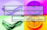 Specialized Job Development Presenters: Rachel Casarez~ Heidi Castillo~ Ann Sebek.