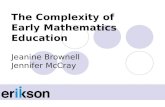 The Complexity of Early Mathematics Education Jeanine Brownell Jennifer McCray.